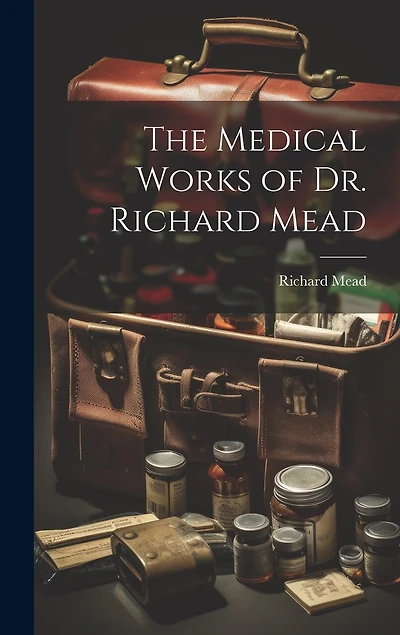 The Medical Works of Dr. Richard Mead