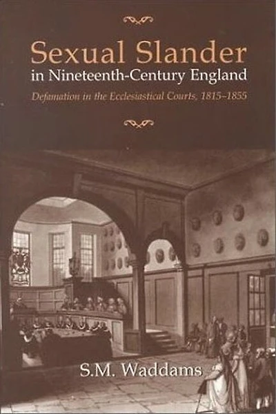 Sexual Slander in Nineteenth-Century England: Defamation in The Ecclesiastical Courts, 1815-1855