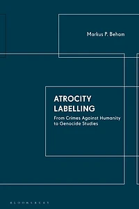 Atrocity Labelling: From Crimes Against Humanity To Genocide Studies