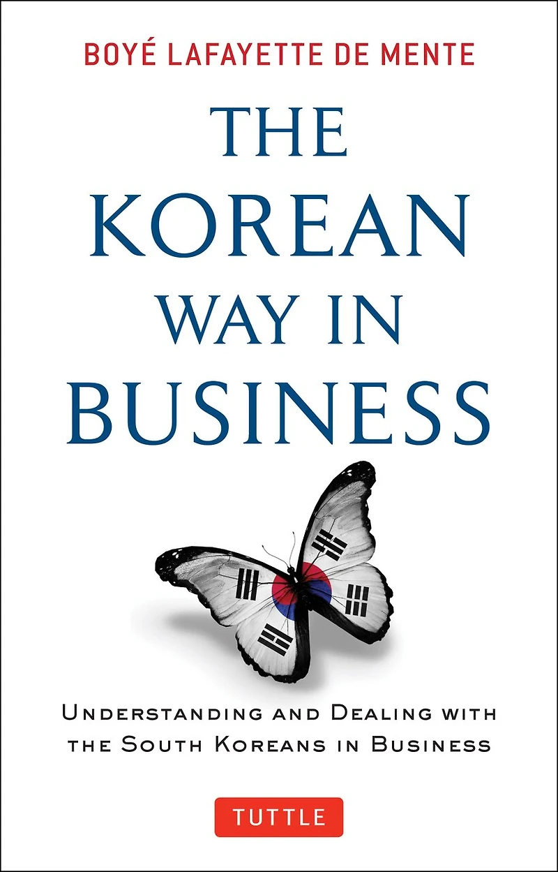 The Korean Way Business: Understanding And Dealing With South Koreans Business