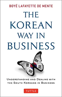 The Korean Way Business: Understanding And Dealing With South Koreans Business