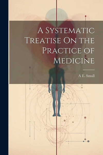 A Systematic Treatise On the Practice of Medicine