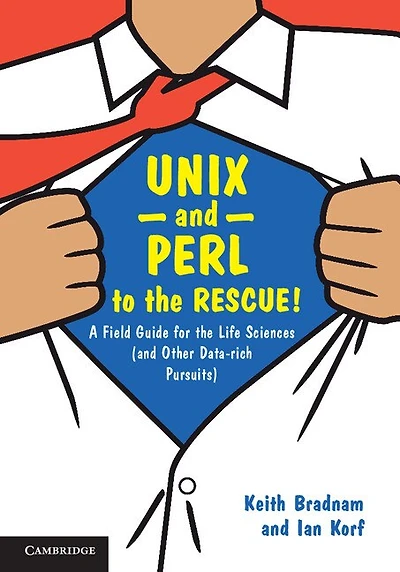 UNIX and Perl to the Rescue!: A Field Guide for Life Sciences (and Other Data-rich Pursuits)