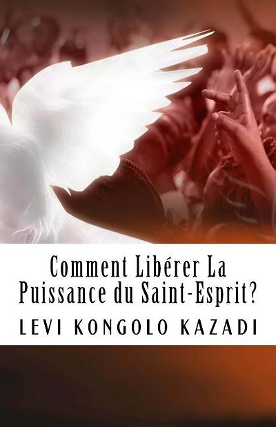 Comment liberer la puissance du Saint-Esprit?