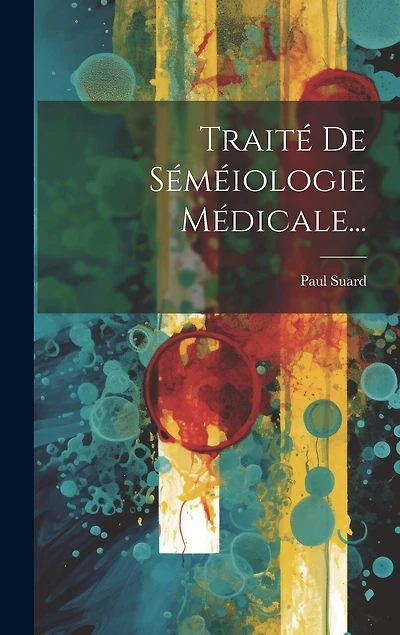 Traité De Séméiologie Médicale...