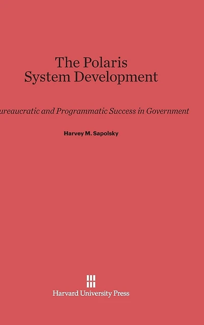 The Polaris System Development: Bureaucratic and Programmatic Success in Government