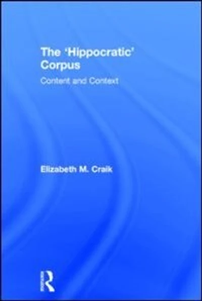 The 'Hippocratic' Corpus: Content and Context