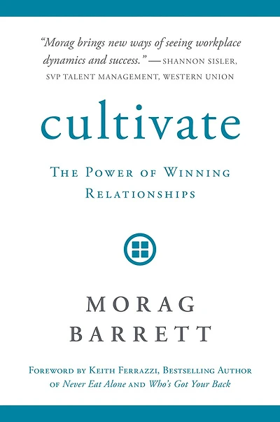 Cultivate: The Power Of Winning Relationships