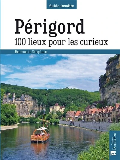 Périgord: 100 lieux pour les curieux