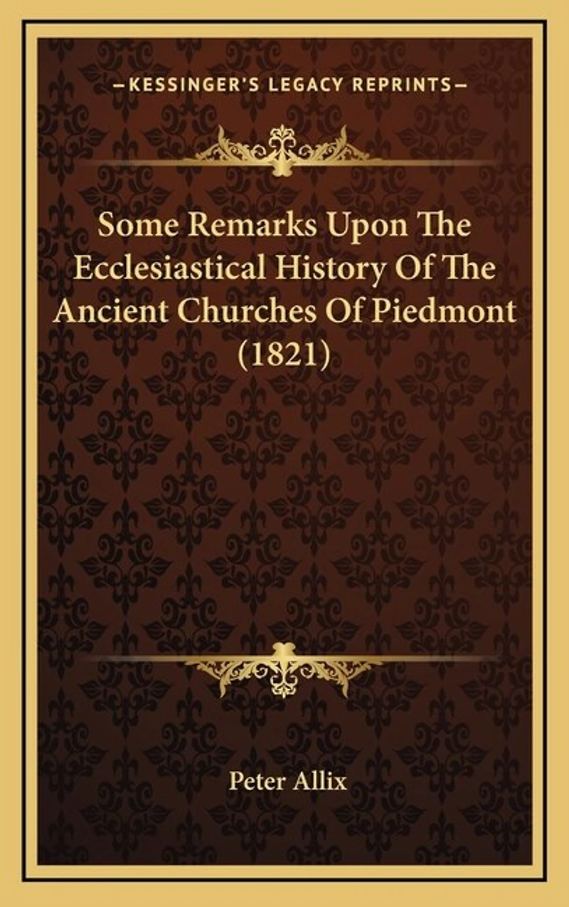 Some Remarks Upon The Ecclesiastical History Of The Ancient Churches Of Piedmont (1821)