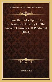 Some Remarks Upon The Ecclesiastical History Of The Ancient Churches Of Piedmont (1821)