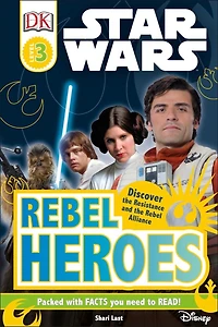 DK Readers L3: Star Wars: Rebel Heroes: Discover the Resistance and Alliance