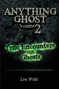 Anything Ghost Volume Two: True Encounters with Ghosts