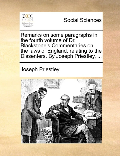 Remarks on Some Paragraphs the Fourth Volume of Dr. Blackstone's Commentaries Laws England: Relating to Dissenters (Classic Reprint)