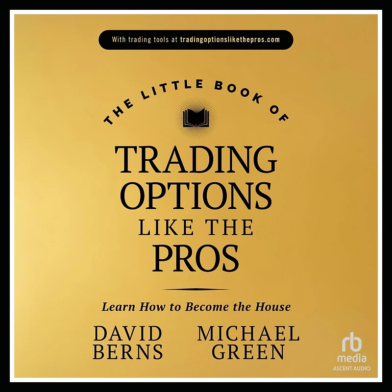 the Little Book of Trading Options Like Pros: Learn How to Become House