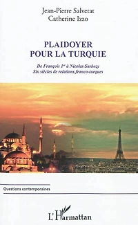 Plaidoyer pour la turquie - de françois 1er à nicolas sarkoz
