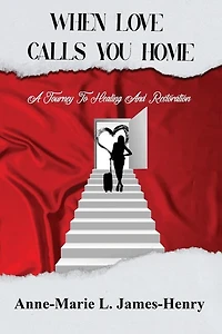 When Love Calls You Home: A Journey to Healing and Restoration