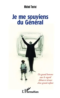 Je me souviens du Général: Un grand homme sous le regard ébloui et rêveur d'un grand enfant