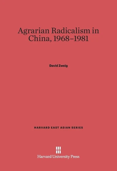 Agrarian Radicalism in China, 1968–1981