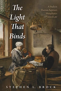 The Light That Binds: A Study Thomas Aquinas's Metaphysics of Natural Law