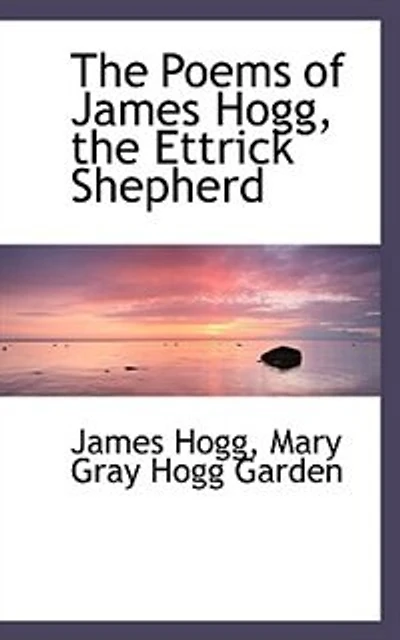The Poems of James Hogg: Ettrick Shepherd (Selected) (Classic Reprint)
