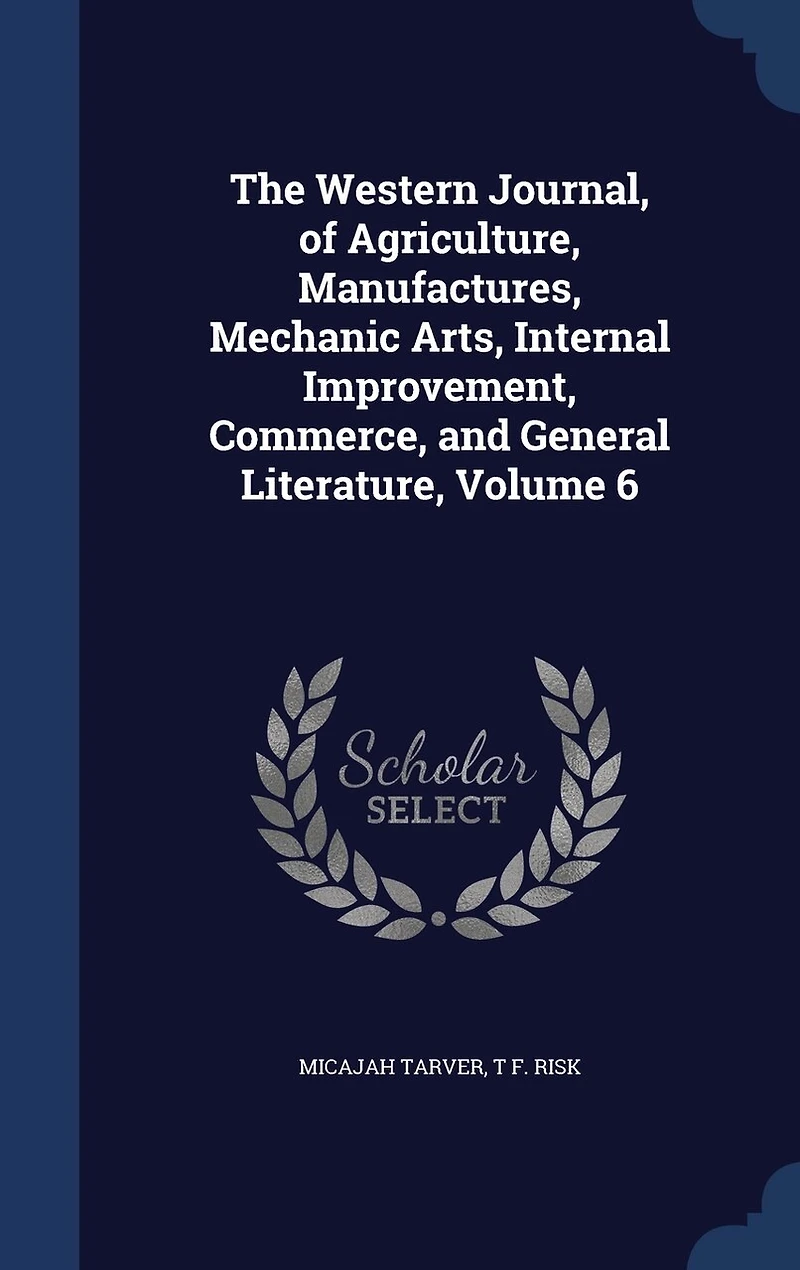 The Western Journal, of Agriculture, Manufactures, Mechanic Arts, Internal Improvement, Commerce, and General Literature, 1851, Vol. 6 (Classic Reprint)