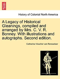 A Legacy Of Historical Gleanings, Compiled And Arranged By Mrs. C. V. R. Bonney. With Illustrations And Autographs. Second Edition.