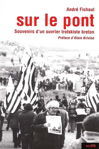 Sur le pont : souvenirs d'un ouvrier trotskiste breton: souvenirs d'un ouvrier trotskiste breton