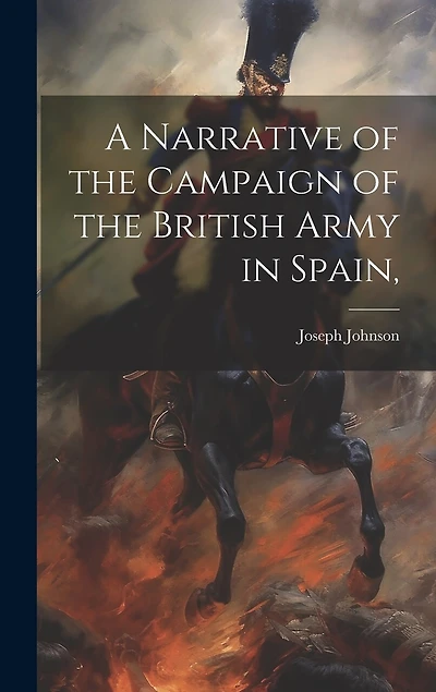 A Narrative of the Campaign of the British Army in Spain,