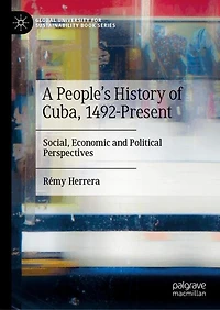 A People's History of Cuba, 1492-Present: Social, Economic and Political Perspectives