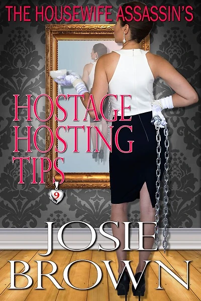 The Housewife Assassin's Hostage Hosting Tips: Book 9 - Assassin Mystery Series