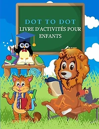 Dot To Dot Livre D'activités Pour Enfants: Dot To Dot Livres Pour Enfants, Garçons Et Filles. Le Livre D'activités Idéal Pour Les Enfants Avec