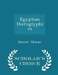 Egyptian Hieroglyphics - Scholar's Choice Edition