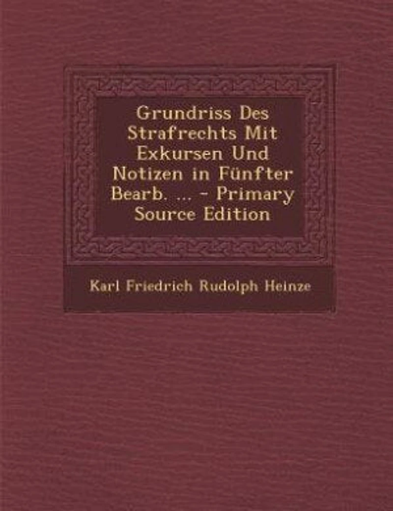 Grundriss Des Strafrechts Mit Exkursen Und Notizen in Fünfter Bearb. ... - Primary Source Edition