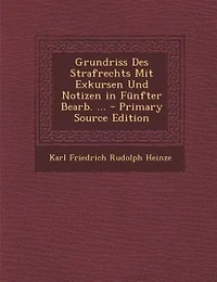 Grundriss Des Strafrechts Mit Exkursen Und Notizen in Fünfter Bearb. ... - Primary Source Edition