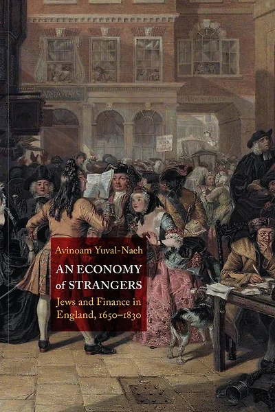 An Economy of Strangers: Jews and Finance England, 1650-1830