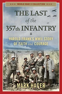 the Last of 357th Infantry: Harold Frank's WWII Story Faith and Courage