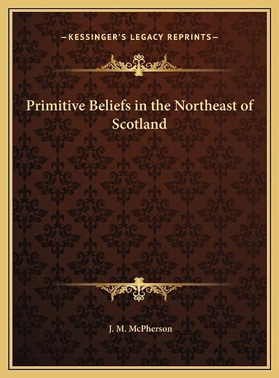 Primitive Beliefs the Northeast of Scotland