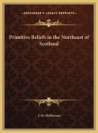 Primitive Beliefs the Northeast of Scotland