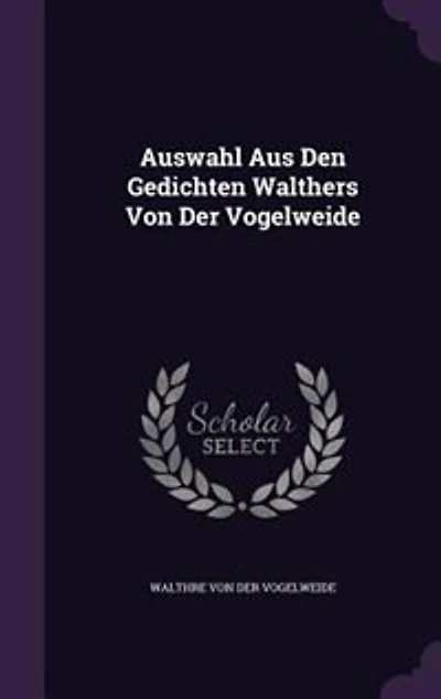 Auswahl Aus Den Gedichten Walthers Von Der Vogelweide