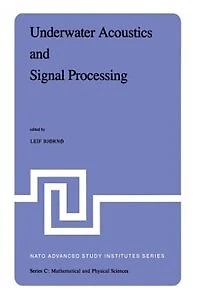 Underwater Acoustics and Signal Processing: Proceedings of the NATO Advanced Study Institute Held at Kollekolle, Copenhagen, Denmark, August 18-29, 1980