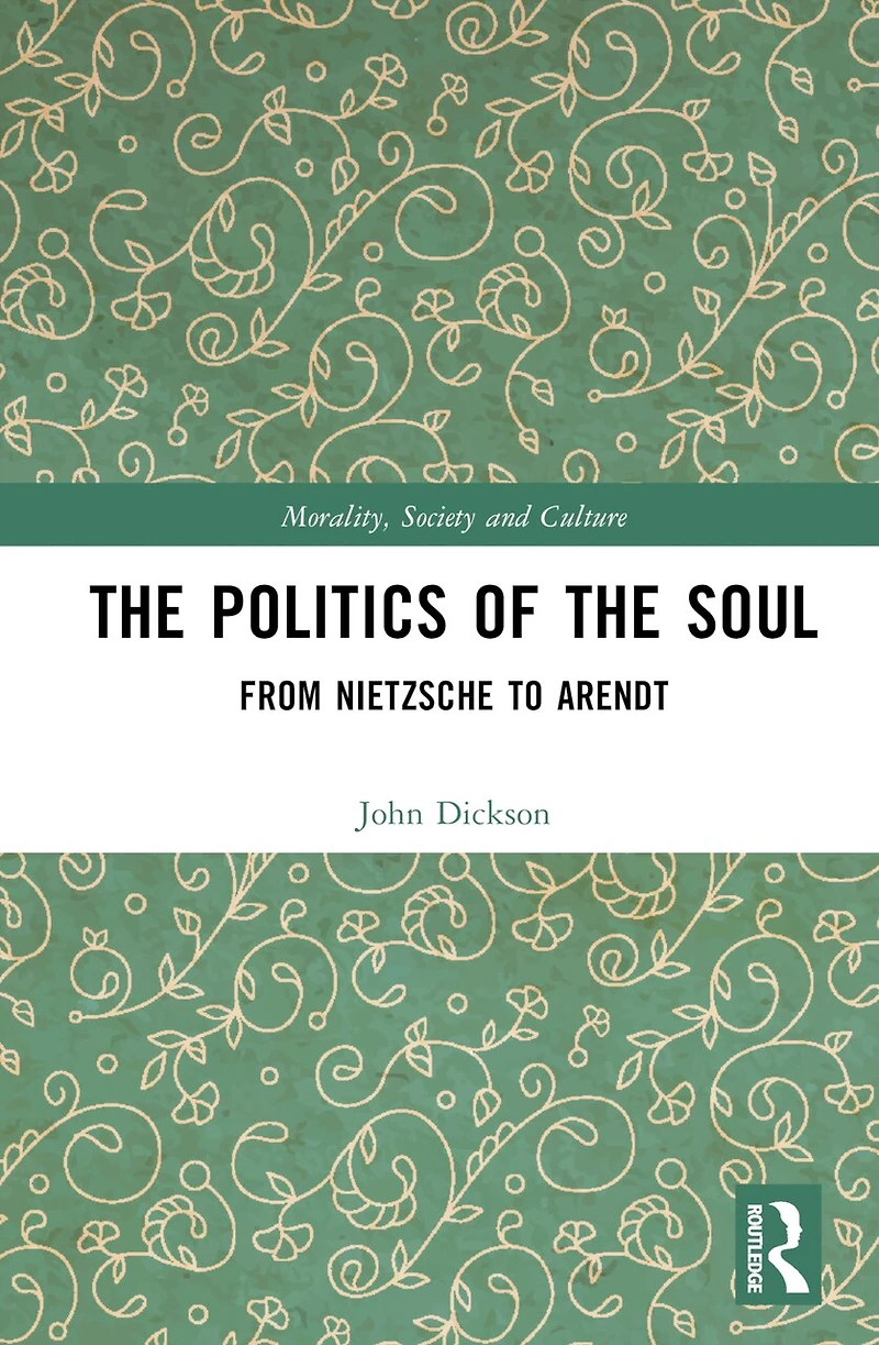 the Politics of Soul: From Nietzsche to Arendt