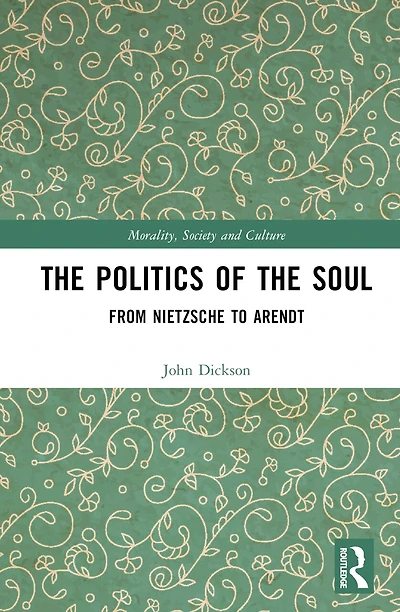 the Politics of Soul: From Nietzsche to Arendt