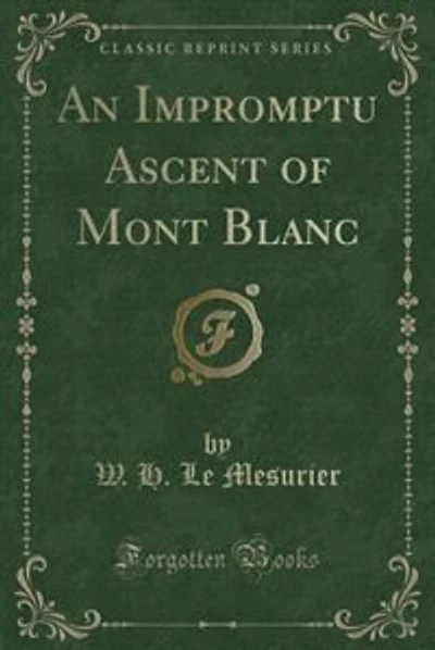 An Impromptu Ascent of Mont Blanc (Classic Reprint)