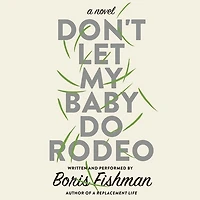 Don't Let My Baby Do Rodeo: A Novel