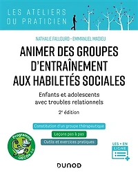 Animer des groupes d'entraînement aux habiletés sociales - 2e ed.: Enfants et adolescents avec troubles relationnels : Autisme, TDA/H, Troubles anxieux, Haut potentiel