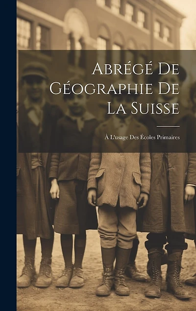 Abrégé De Géographie De La Suisse: À L'usage Des Écoles Primaires