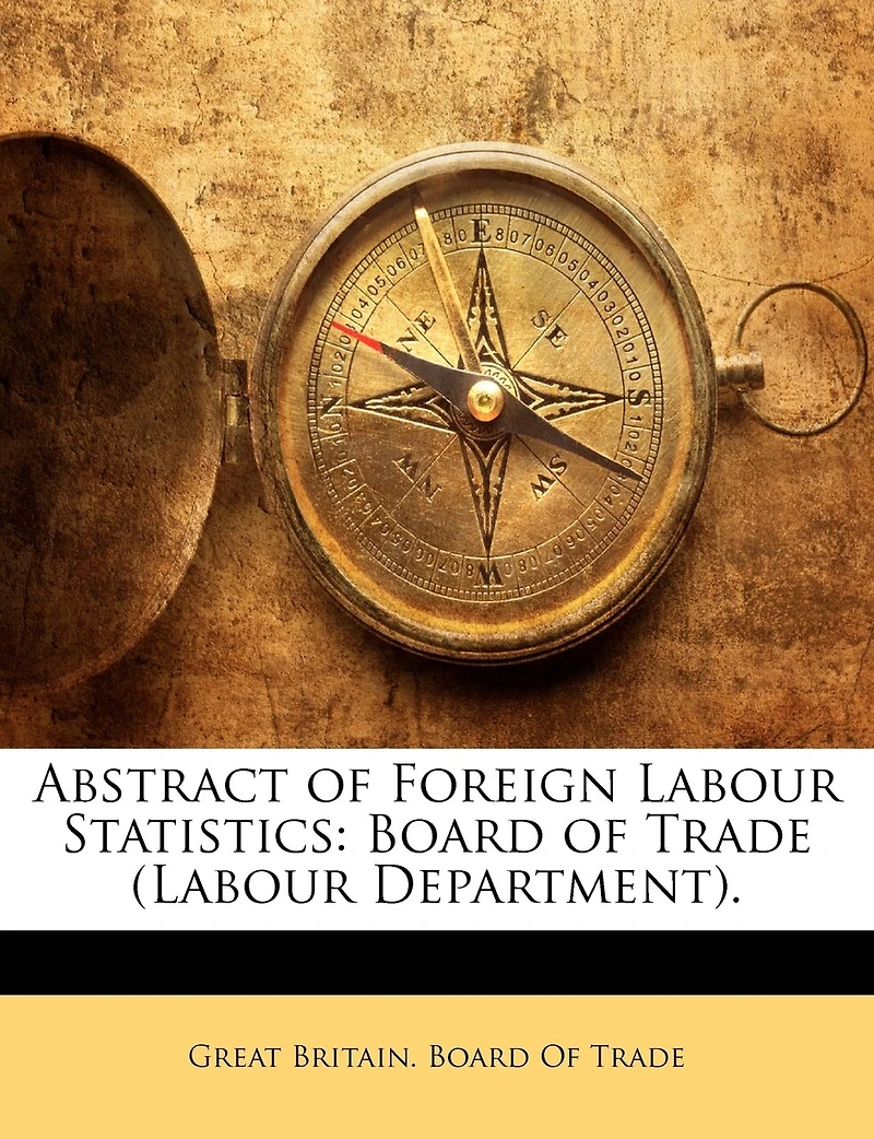 Abstract of Foreign Labour Statistics: Board Trade (Labour Department)