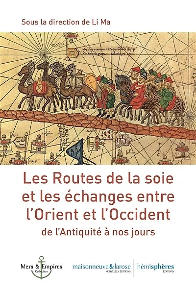 Les routes de la soie et les échanges entre l'Orient et l'Occident: de l'Antiquité à nos jours
