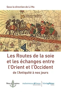 Les routes de la soie et les échanges entre l'Orient et l'Occident: de l'Antiquité à nos jours
